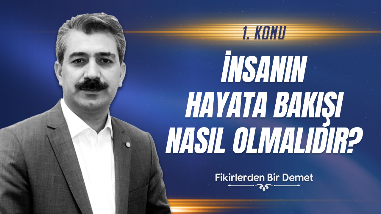 1.Sohbet: İnsanın Hayata Bakışı Ne Olmalıdır?