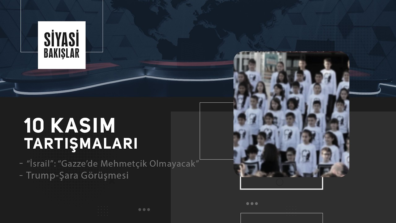 10 Kasım Tartışmaları | “İsrail”: “Gazze’de Mehmetçik Olmayacak” | Trump-Şara Görüşmesi