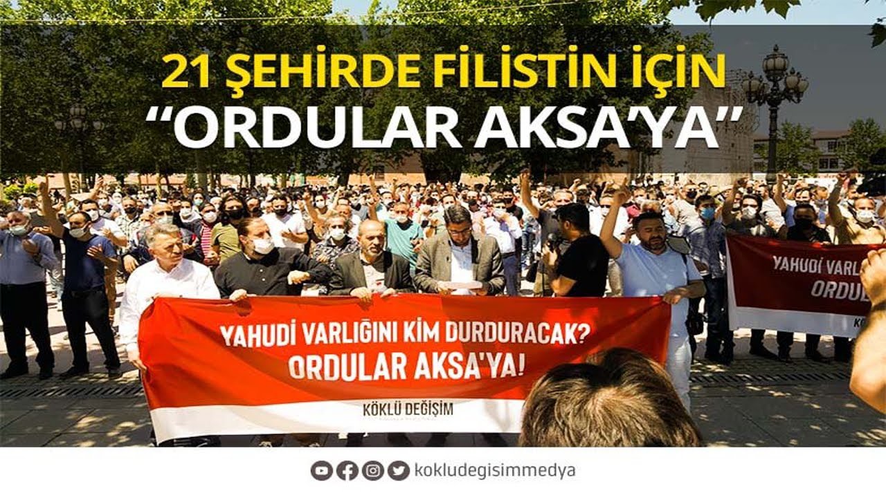 21 ŞEHİRDE FİLİSTİN İÇİN “ORDULAR AKSA’YA” DEDİK