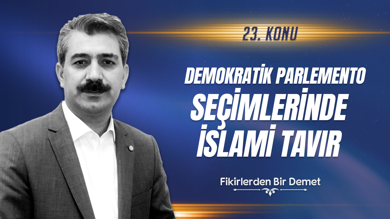 23.Sohbet: Demokratik Parlemento Seçimlerinde İslami Tavır