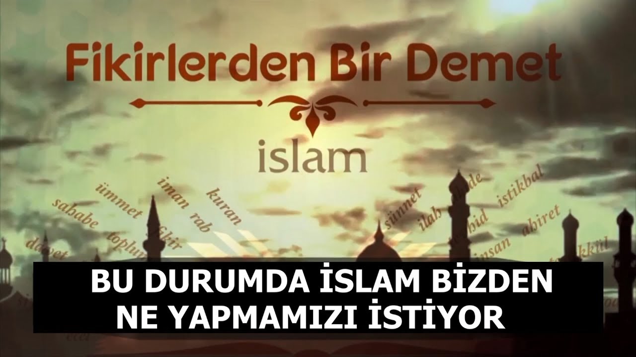 27.Sohbet:  Bu Durumda İslam Bizden Ne Yapmamızı İstiyor