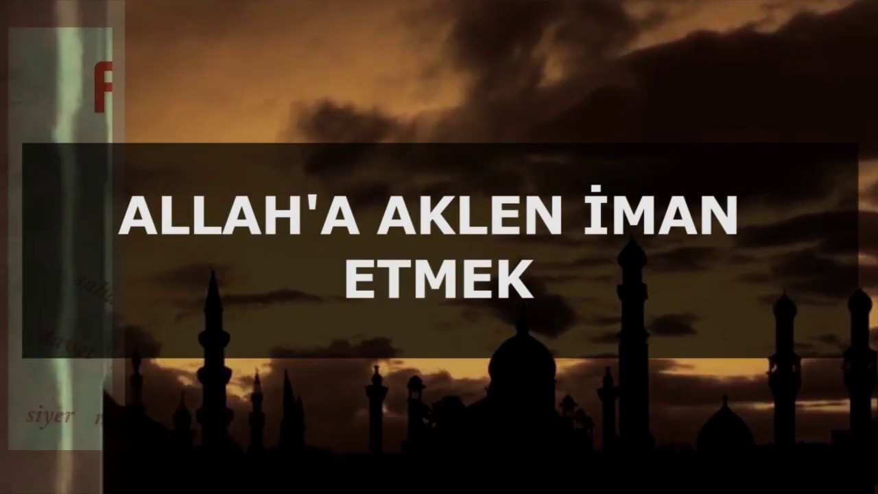 3.Sohbet: Allah'a Aklen İman Etmek