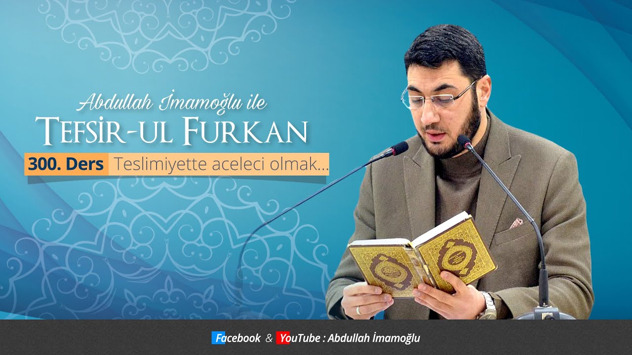 [300. Ders] Abdullah İmamoğlu İle Tefsîr-ul Furkân | Teslimiyette aceleci olmak...