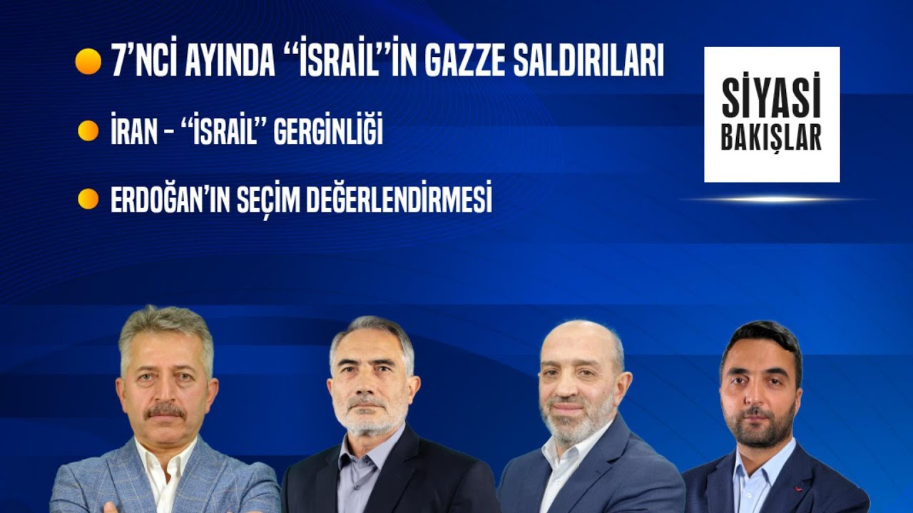 7’nci Ayında Gazze Saldırıları | İran-“İsrail” Gerginliği | Erdoğan’ın Seçim Değerlendirmesi