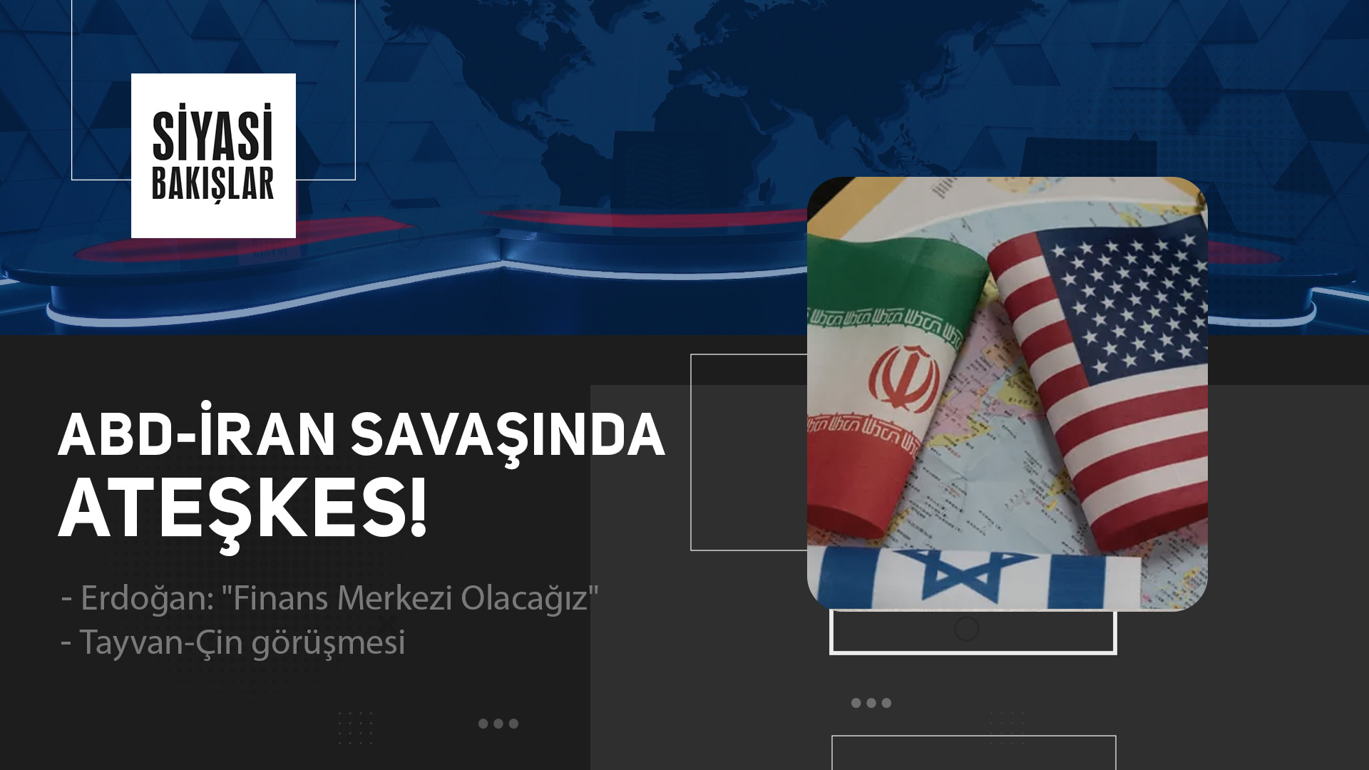 ABD-İran Savaşında Ateşkes | Erdoğan: "Finans Merkezi Olacağız" | Tayvan-Çin Görüşmesi