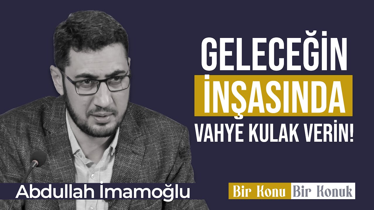 Abdullah İmamoğlu [Geleceğin İnşasında Vahye Kulak Verin] #BirKonuBirKonuk