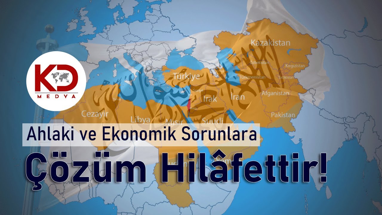 Ahlaki ve Ekonomik Sorunlara Çözüm Hilâfettir!