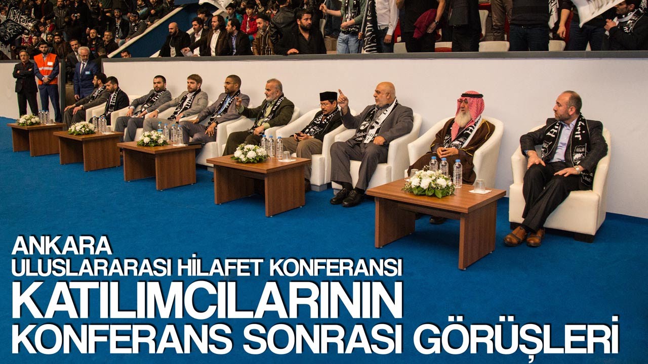 ANKARA ULUSLARARASI HİLAFET KONFERANSI RÖPORTAJLARI [2]