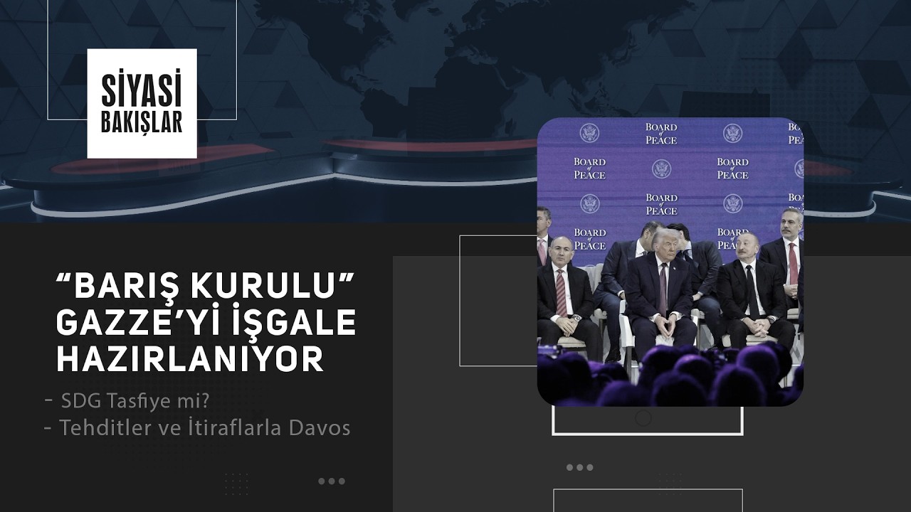 “Barış Kurulu” Gazze’yi İşgale Hazırlanıyor | SDG Tasfiye mi? | Tehditler ve İtiraflarla Davos