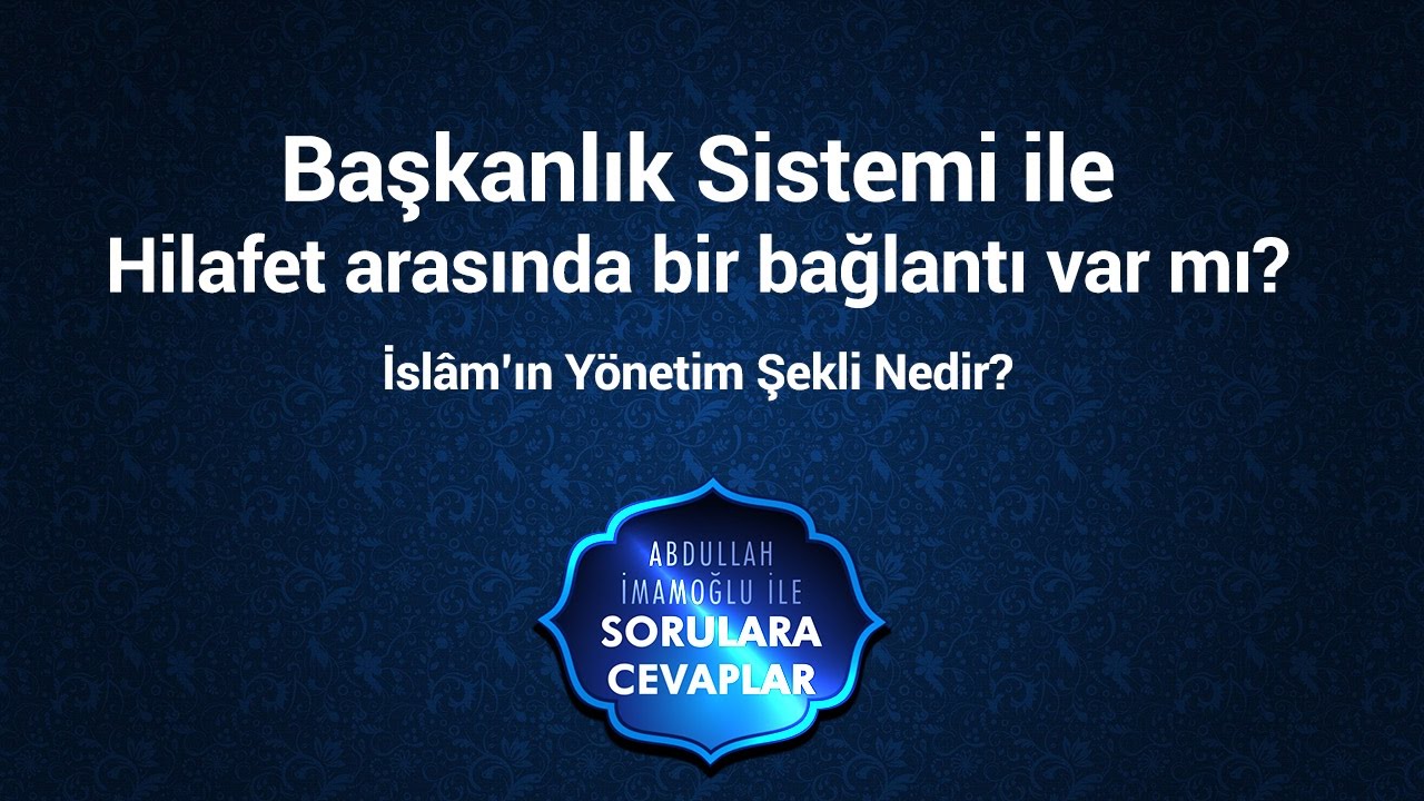 Başkanlık Sistemi İle Hilafet Arasında bir Bağlantı Var Mı? İslam'da Yönetim Şekli Nedir?