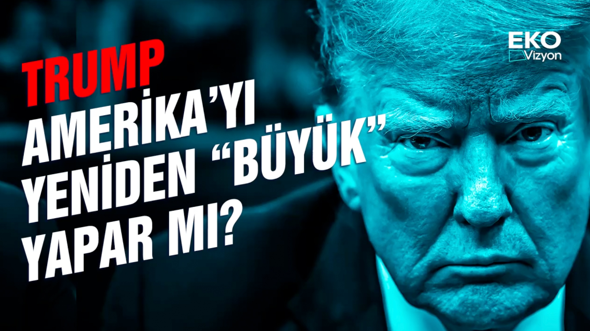 Eko Vizyon I Trump, Amerika'yı Yeniden 'Büyük' Yapabilir mi?