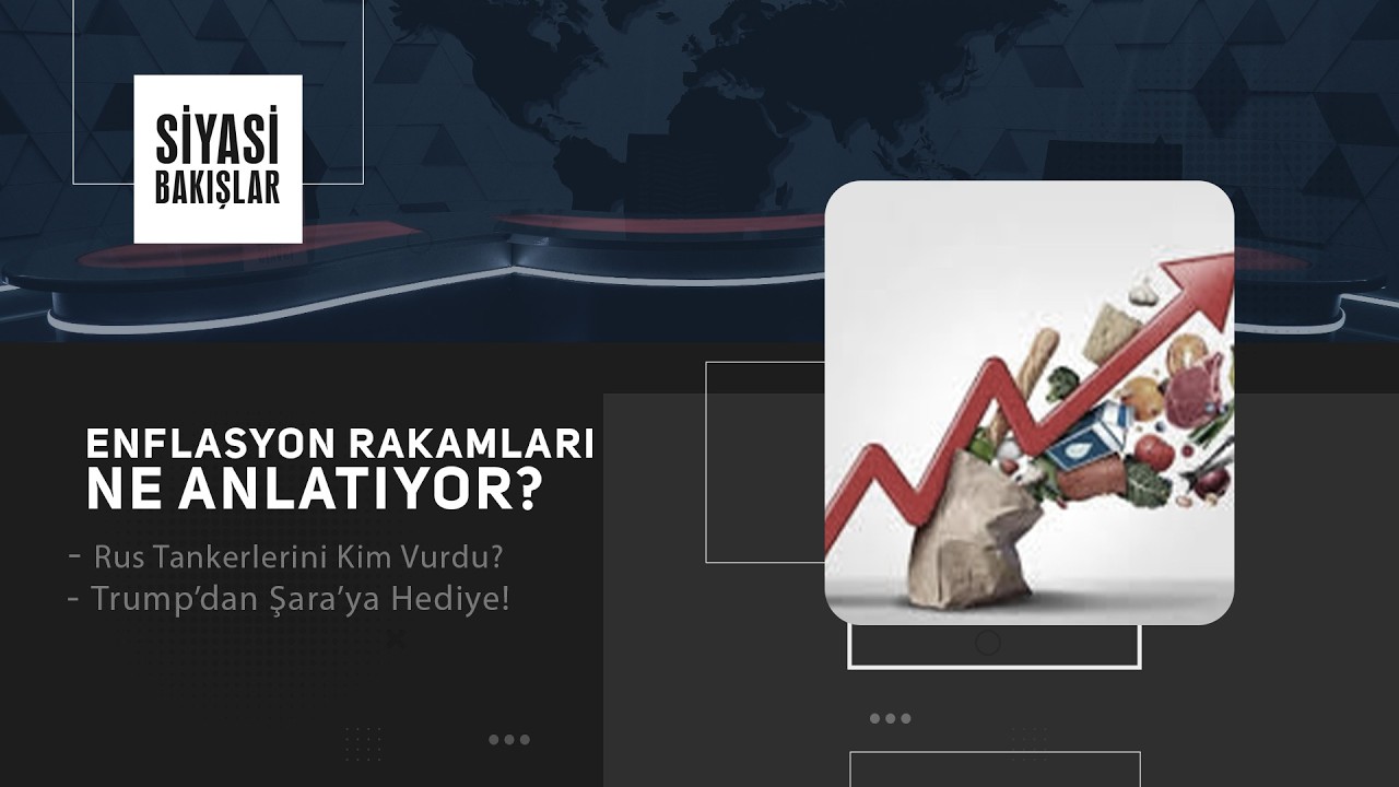 Enflasyon Rakamları Ne Anlatıyor? | Rus Tankerlerini Kim Vurdu? | Trump’dan Şara’ya Hediye!