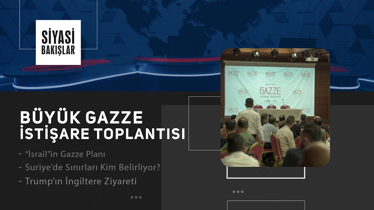Gazze İstişare Toplantısı | “İsrail”in Gazze Planı | Suriye’de Sınırları Kim Belirliyor?