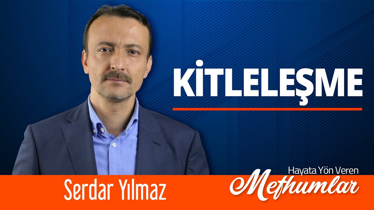 Hayata Yön Veren Mefhumlar [ Kitleleşme ]