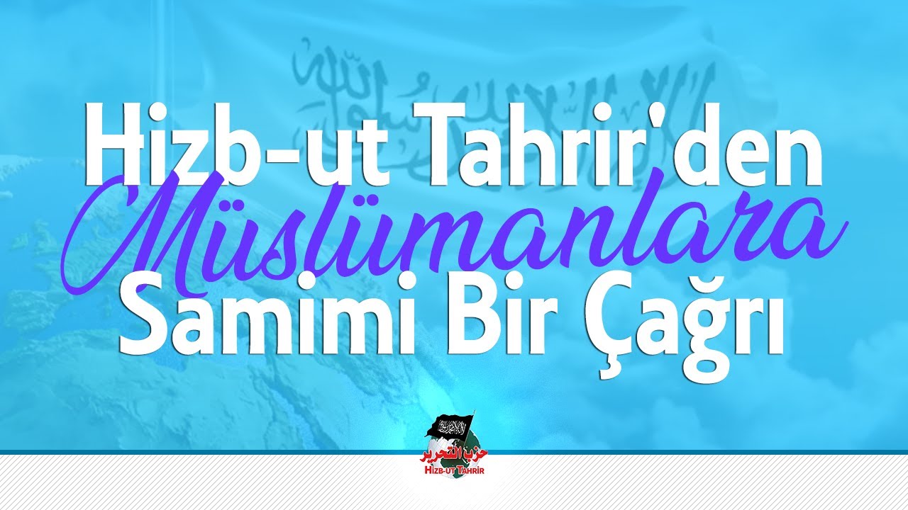 Hizb-ut Tahrir'den Müslümanlara Samimi Bir Çağrı