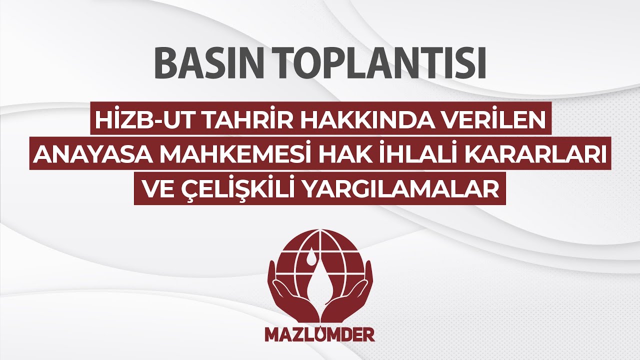 “HİZB-UT TAHRİR HAKKINDA VERİLEN AYM HAK İHLALİ KARARLARI VE ÇELİŞKİLİ YARGILAMALAR"