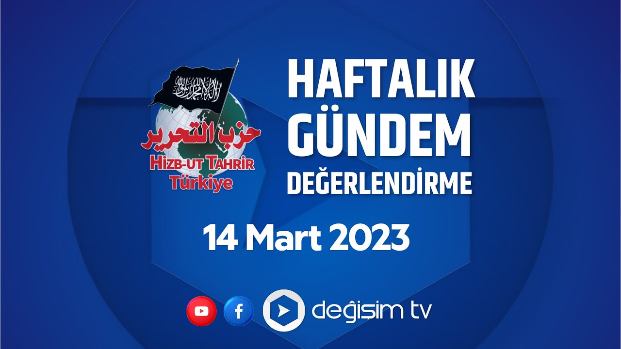 Hizb-ut Tahrir Türkiye Gündem Değerlendirme - 14 Mart 2023