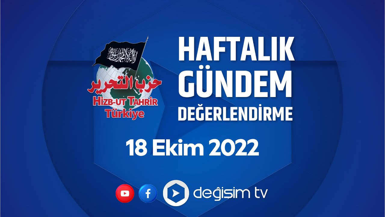 Hizb-ut Tahrir Türkiye Gündem Değerlendirme - 18 Ekim 2022