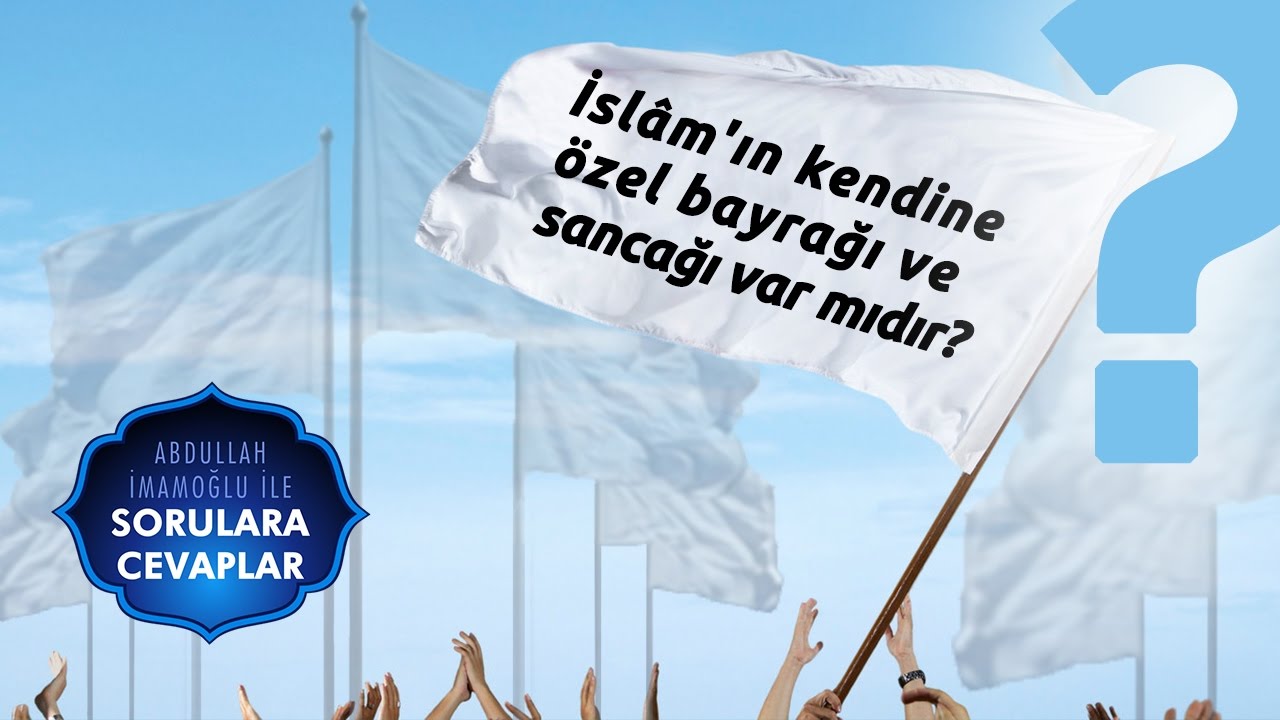 İslâm'ın kendine özel bayrağı ve sancağı var mıdır?