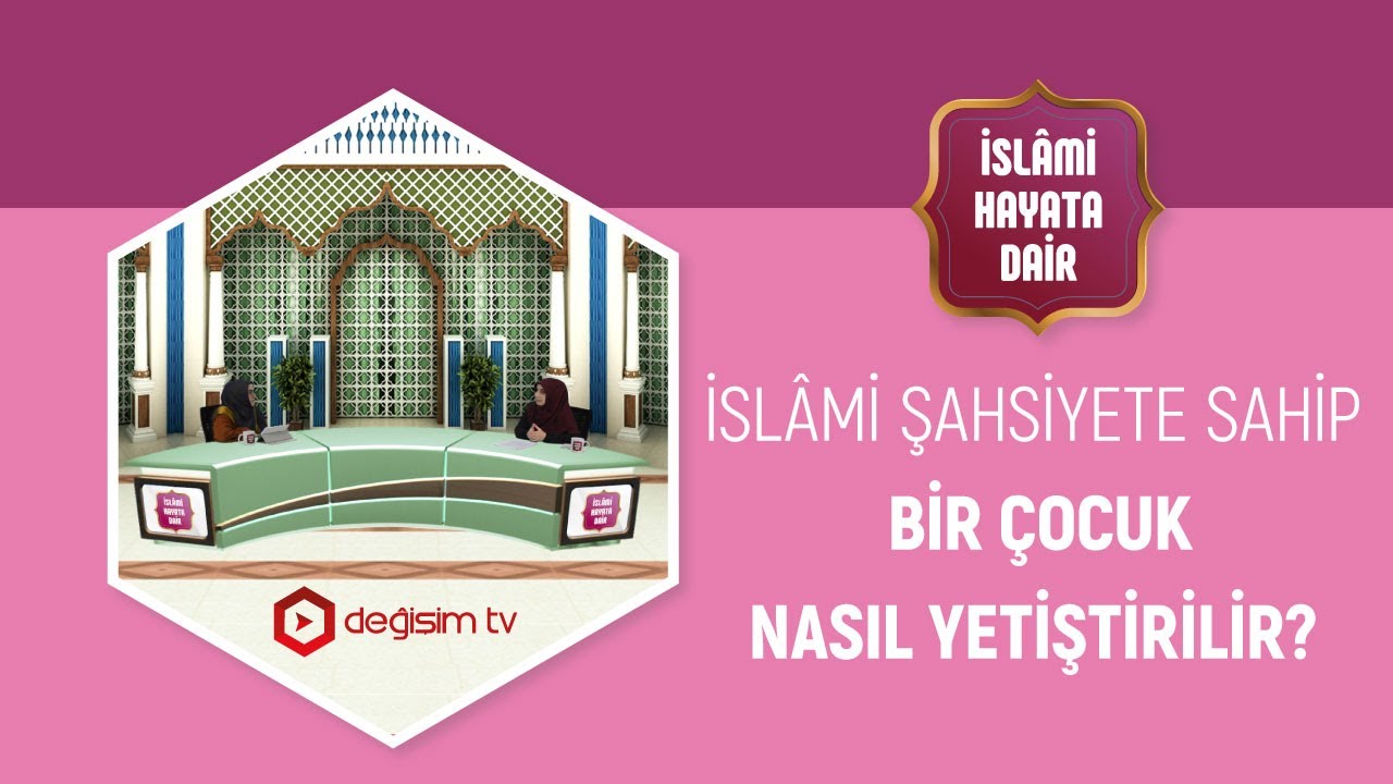 İSLÂMİ ŞAHSİYETE SAHİP BİR ÇOCUK NASIL YETİŞTİRİLİR?