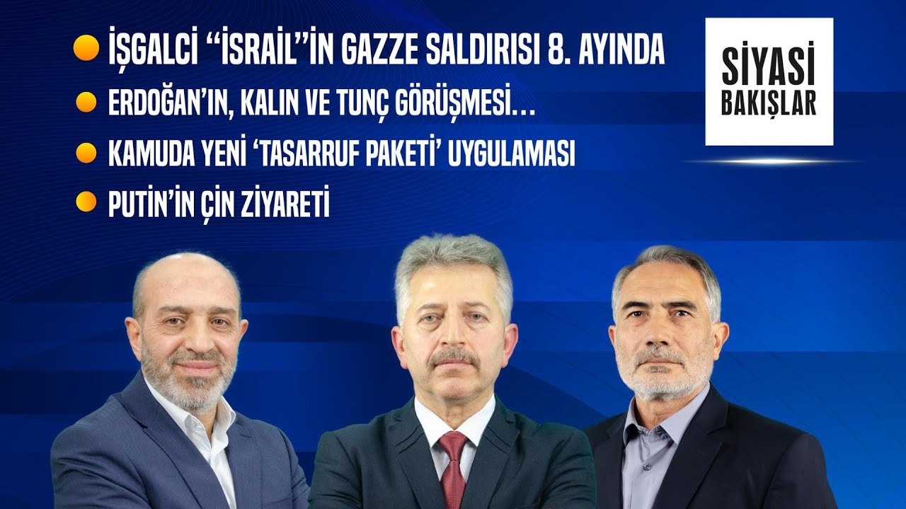 “İsrail”in Gazze Saldırısı 8.Ayında | Erdoğan’ın, Tunç ve Kalın Görüşmesi | Kamuda “Tasarruf Paketi”