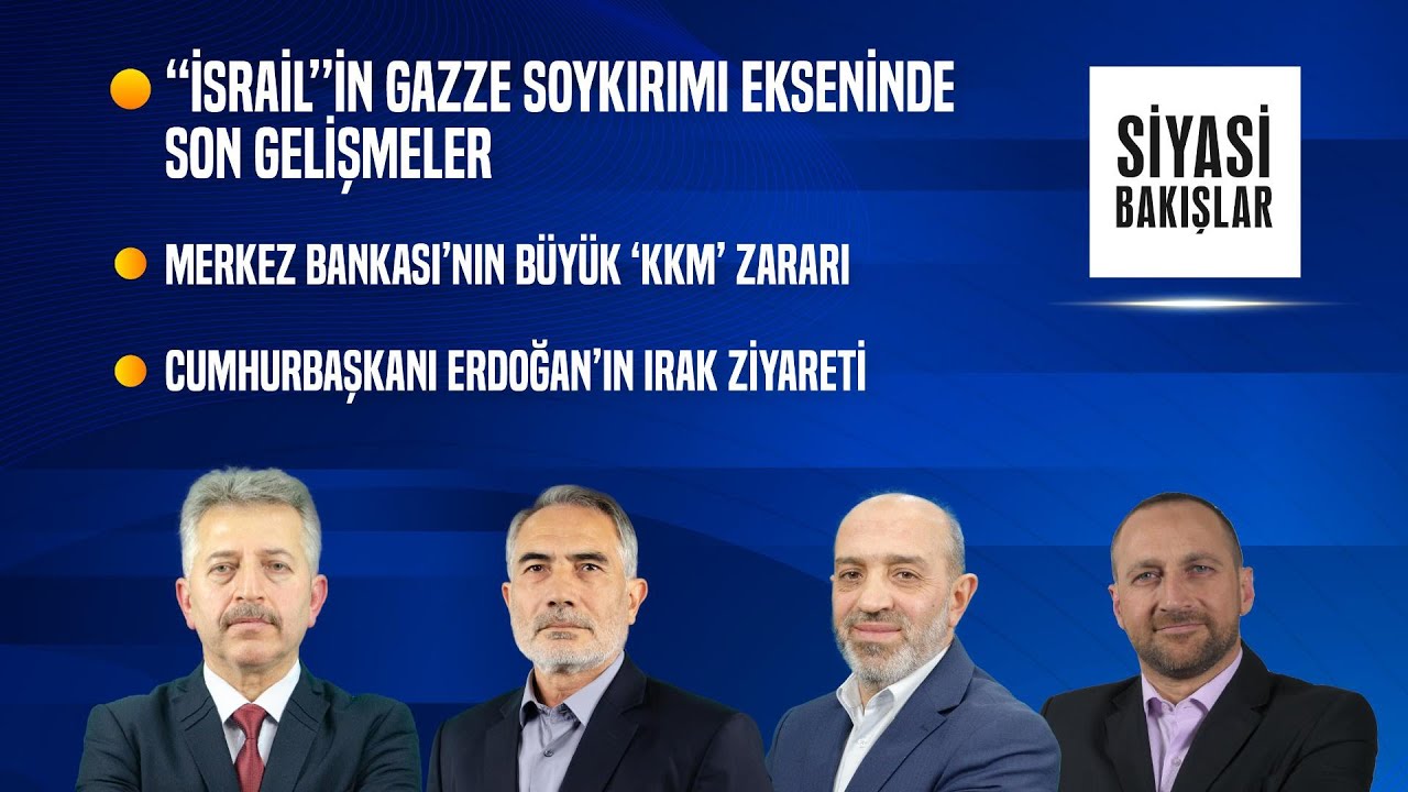 “İsrail”in Gazze Soykırımı | Merkez Bankası’nın Büyük “KKM” Zararı | CB. Erdoğan’ın Irak Ziyareti