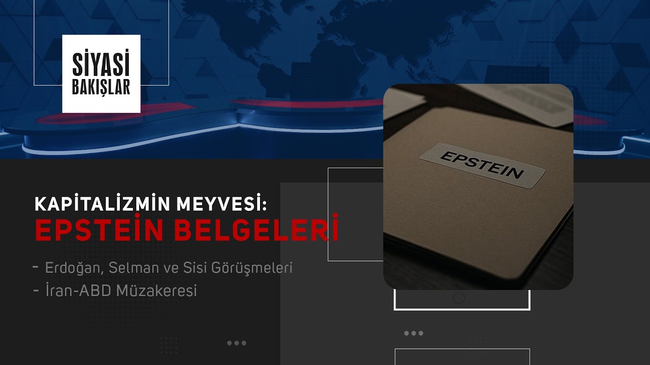 Kapitalizmin Meyvesi: Epstein Belgeleri | Erdoğan, Selman ve Sisi Görüşmeleri | ⁠İran-ABD Müzakeresi