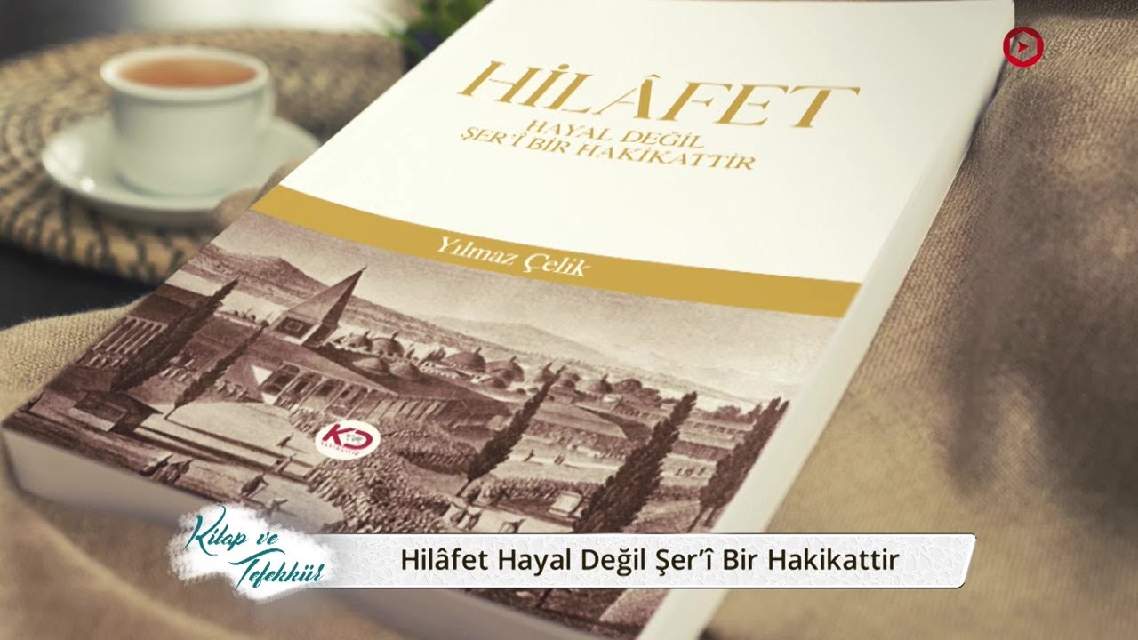 Kitap ve Tefekkür | Hilâfet Hayal Değil Şer’î Bir Hakikattir