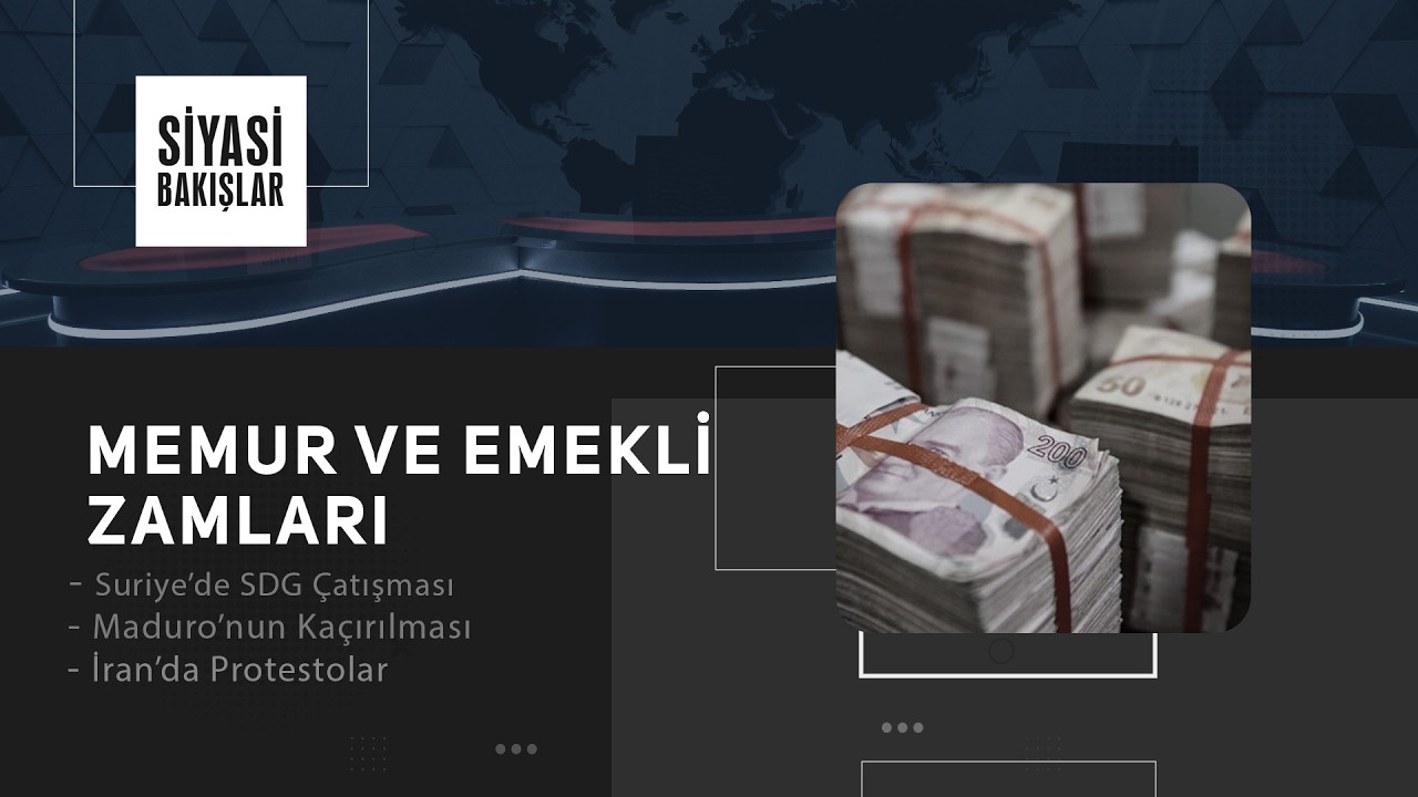 Memur ve Emekli Zamları | Suriye’de SDG Çatışması | Maduro’nun Kaçırılması | İran’da Protestolar