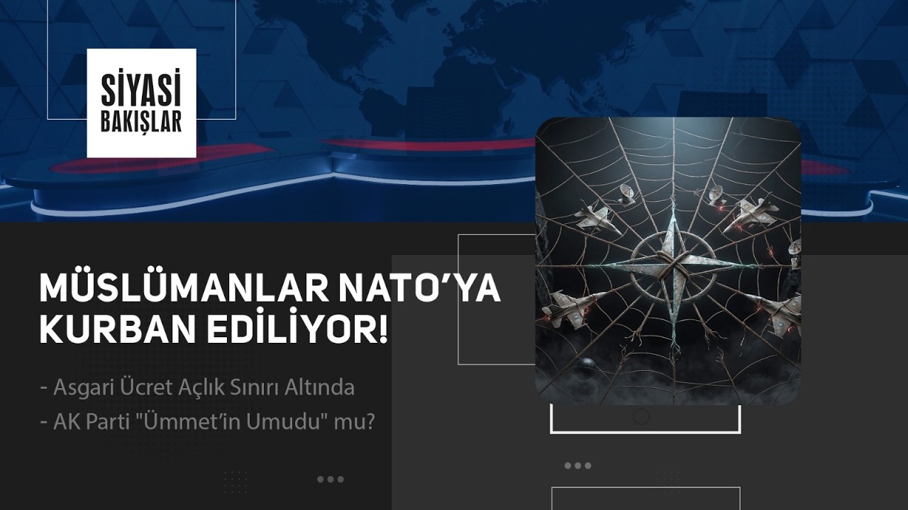 Müslümanlar NATO’ya Kurban Ediliyor | Asgari Ücret Açlık Sınırı Altında | AKP "Ümmet’in Umudu" mu?