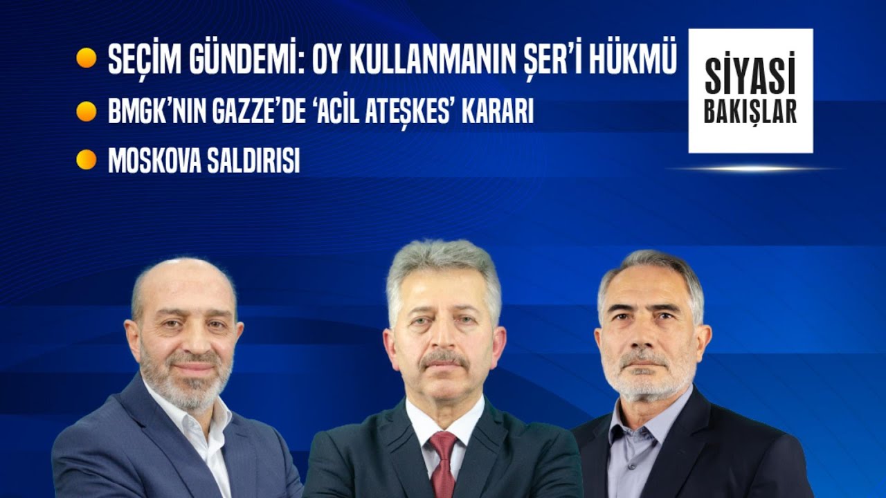 Oy Kullanmanın Şer’i Hükmü | BMGK’nın Gazze’de “Acil Ateşkes” Kararı | Moskova Saldırısı