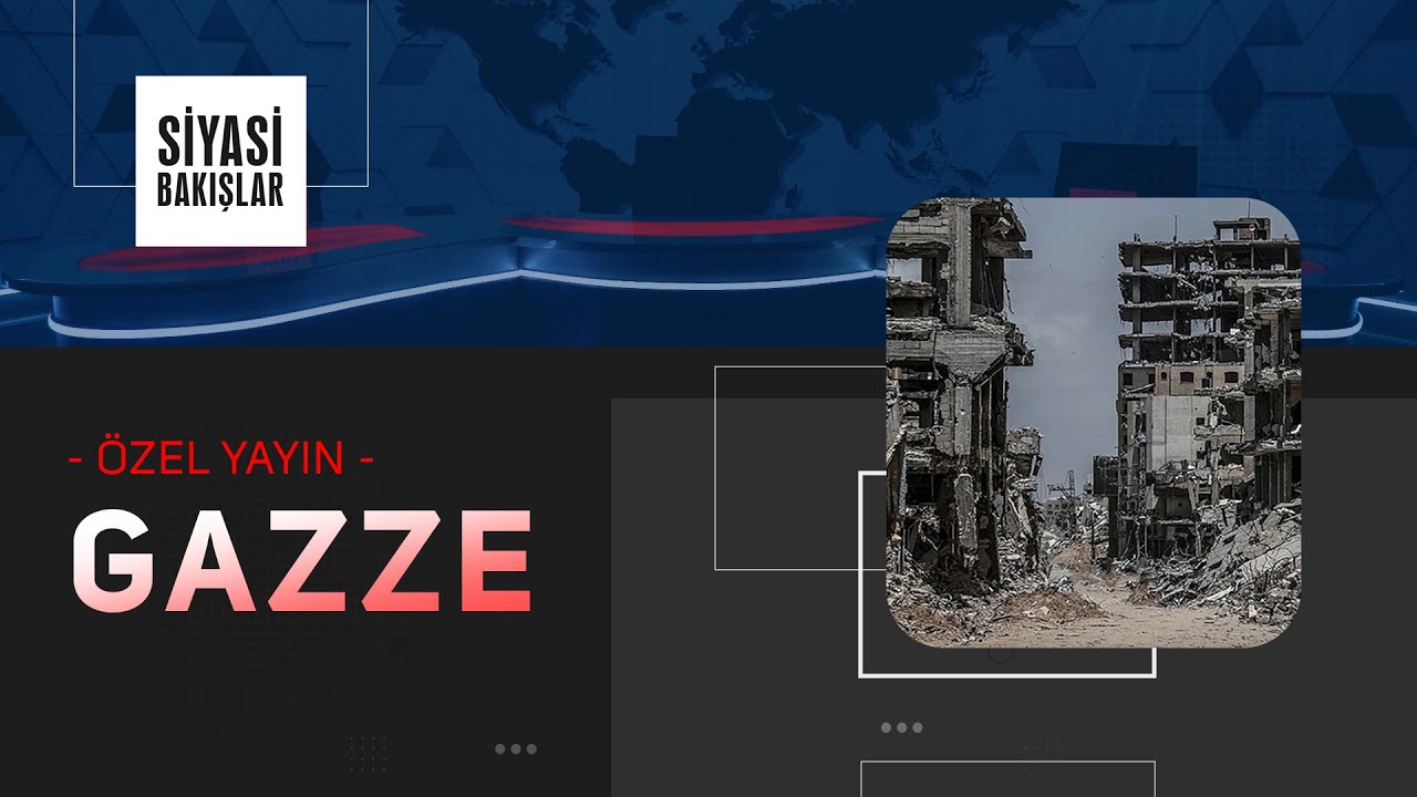 Özel Konu: GAZZE - Siyasi Bakışlar