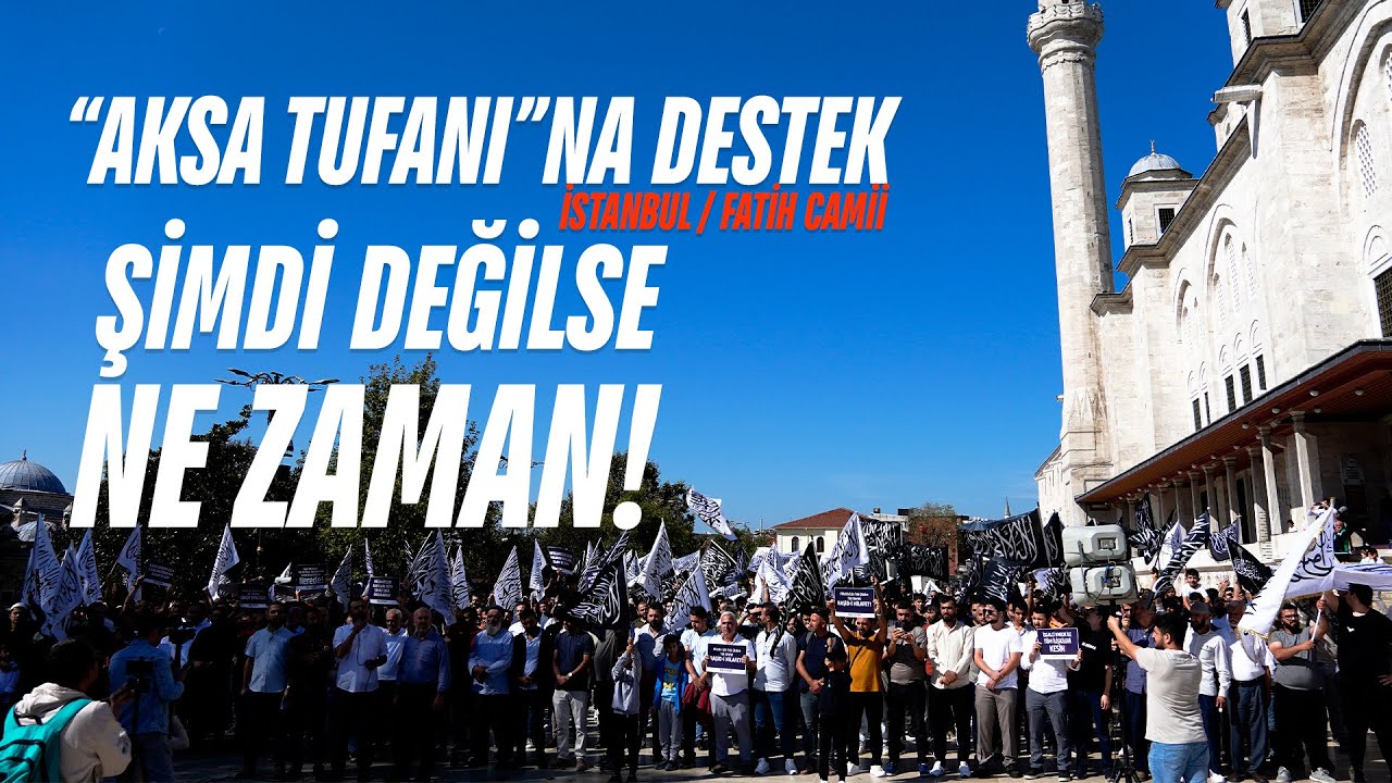 "Aksa Tufanı"na Destek - Şimdi Değilse Ne Zaman! - İstanbul / Fatih Camii