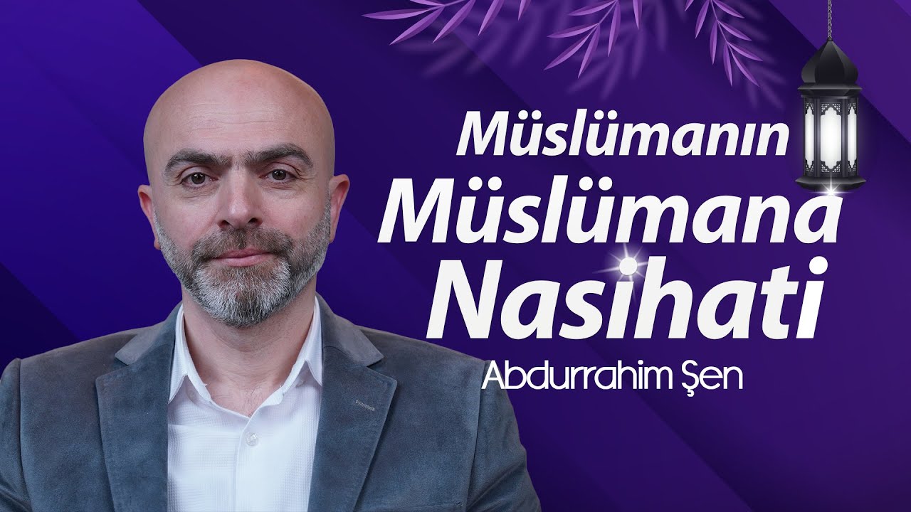 "Müslümanın Müslümana Nasihati" Abdurrahim Şen
