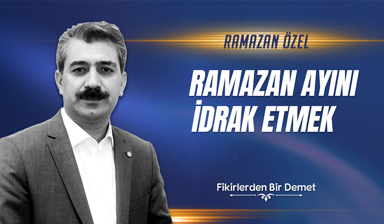 Ramazan Ayını İdrak Etmek  (Ramazan Özel)