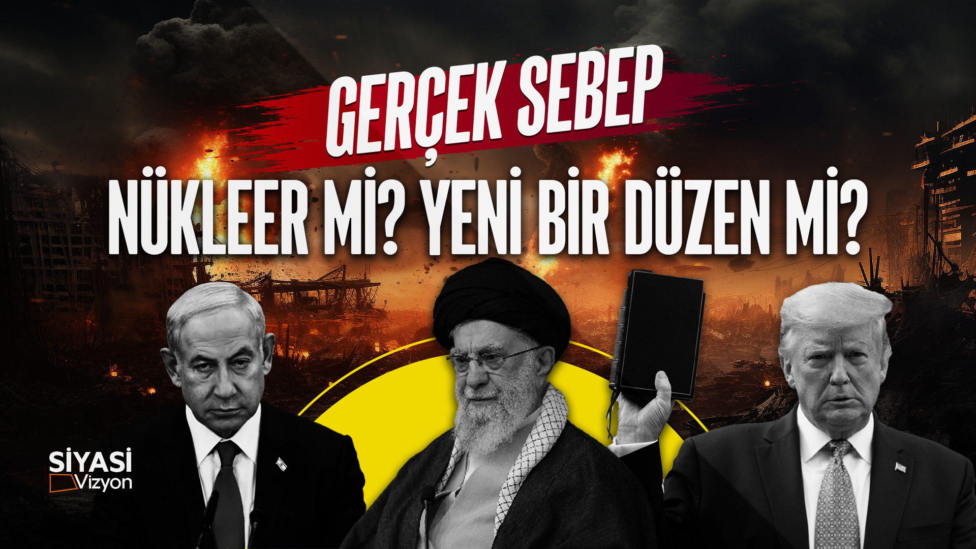 Siyasi Vizyon I İran - Amerika Savaşı'nda Gerçek Sebep Nükleer mi, Yeni Bir Düzen mi?