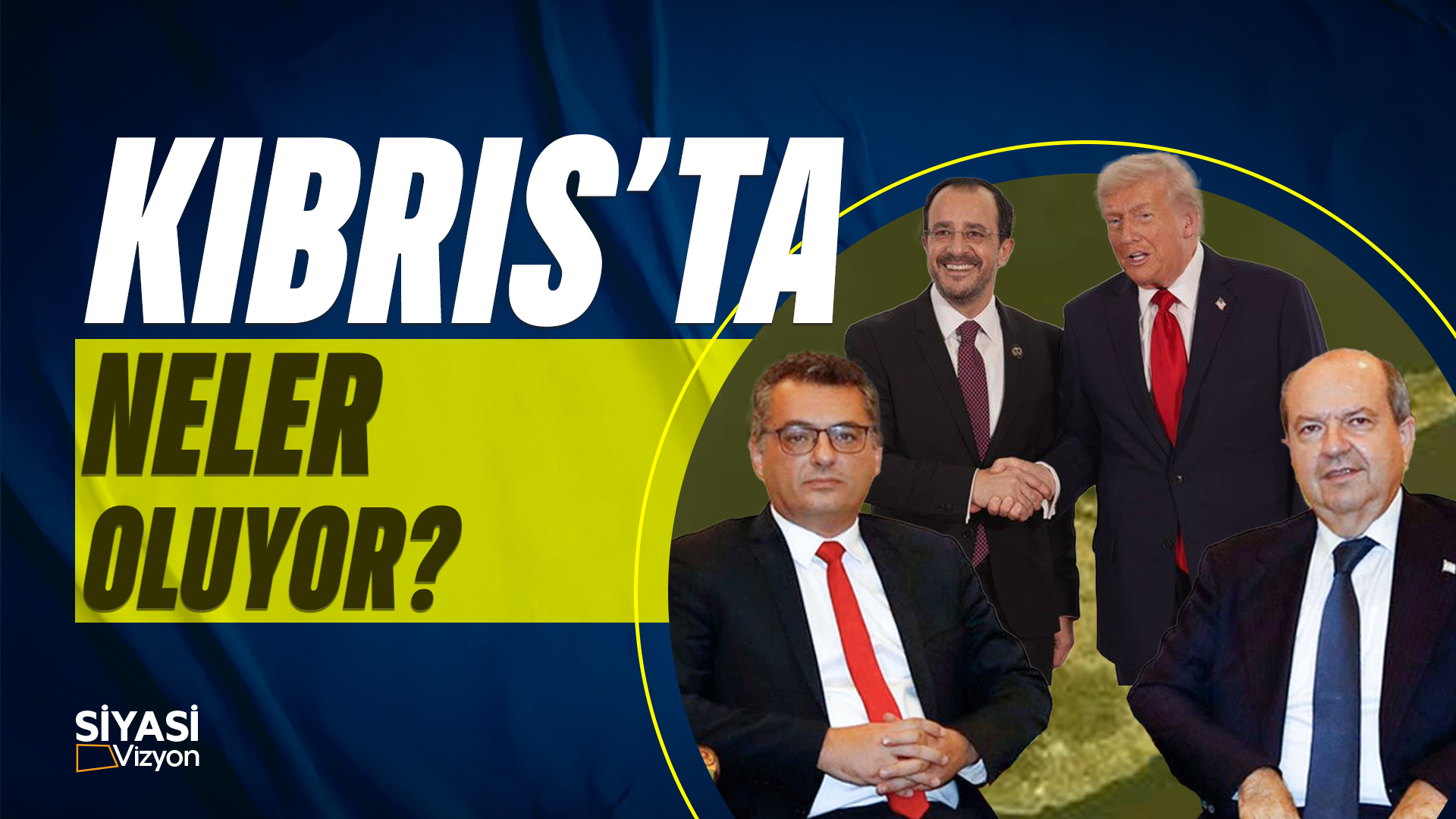 Siyasi Vizyon I Kıbrıs'ta Neler Oluyor?