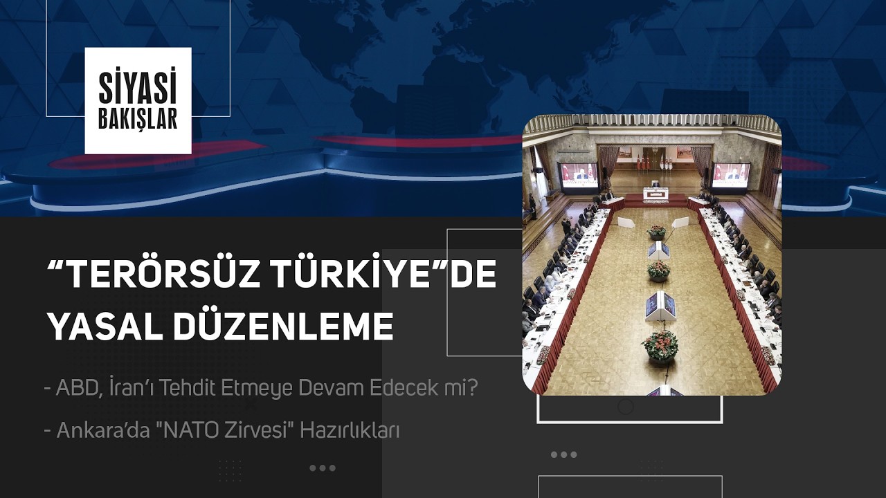 “Terörsüz Türkiye”de Yasal Düzenleme | ABD’den İran’a Tehdit | NATO Zirvesi | Starmer’ın İstifası