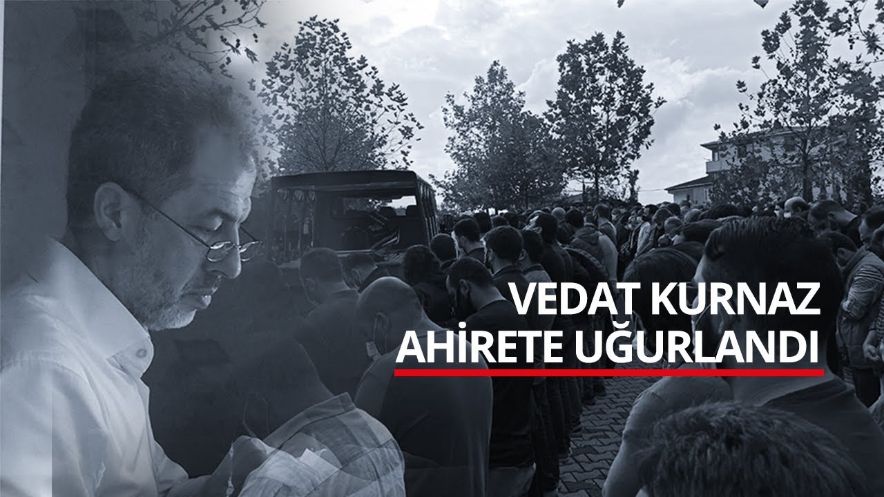 Vedat Kurnaz Ahirete Uğurlandı