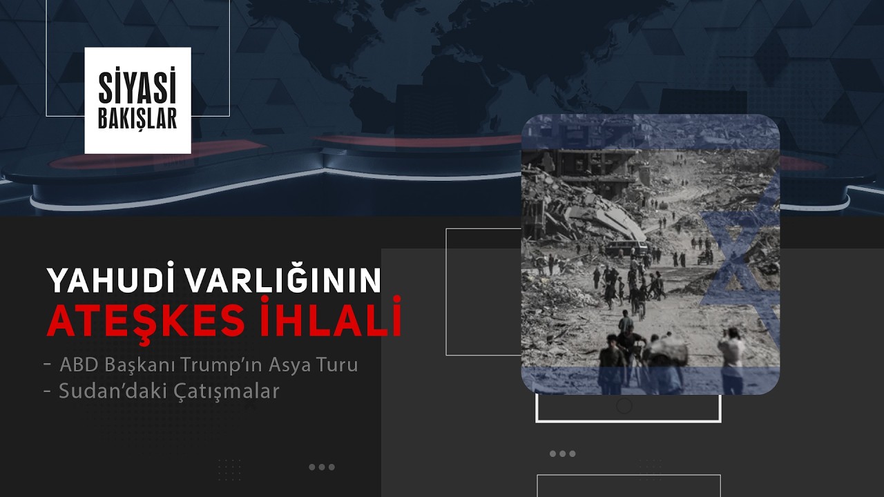 Yahudi Varlığının Ateşkes İhlali | ABD Başkanı Trump'ın Asya Turu | Sudan'daki Çatışmalar